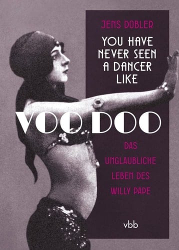 You have never seen a dancer like Voo Doo das unglaubliche Leben des Willy Pape