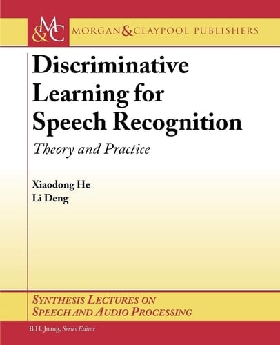 Discriminative Learning for Speech Recognition Theory and Practice