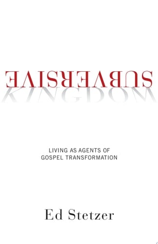 Subversive Kingdom Living as Agents of Gospel Transformation