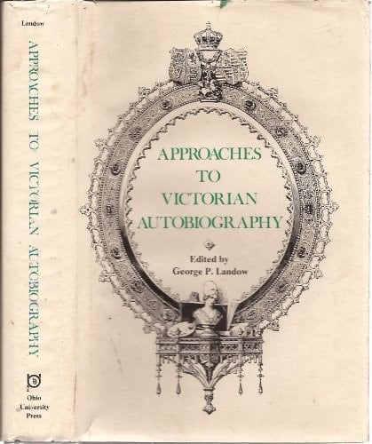 Approaches to Victorian Autobiography