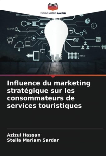 Influence du marketing stratégique sur les consommateurs de services touristiques (French Edition)