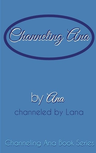 Channeling_Ana Book One of Channeling_Ana Series