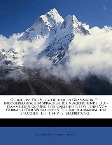 Grundriss Der Vergleichenden Grammatik Der Indogermanischen Sprachen: Bd. Vergleichende Laut-, Stammbildungs- Und Flexionslehre Nebst Lehre Vom Gebrau (German Edition)