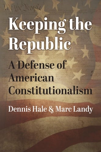 Keeping the Republic A Defense of American Constitutionalism