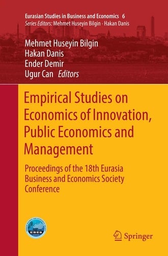 Empirical Studies on Economics of Innovation, Public Economics and Management Proceedings of the 18th Eurasia Business and Economics Society Conference