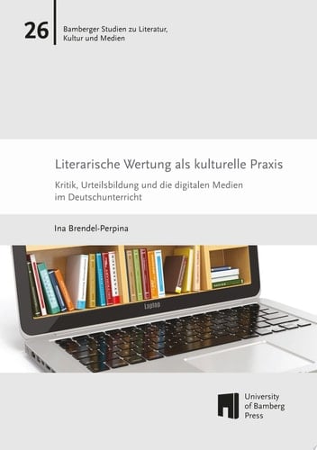 Literarische Wertung als kulturelle Praxis Kritik, Urteilsbildung und die digitalen Medien im Deutschunterricht