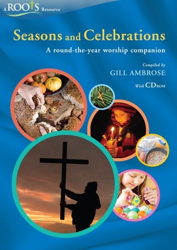 Seasons and Celebrations A round-the-year worship companion