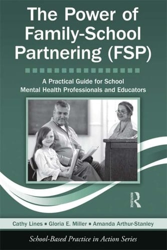 The Power of Family-School Partnering (FSP) A Practical Guide for School Mental Health Professionals and Educators