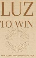 Luz to Win Planifiez Votre Succès en 90 Jours