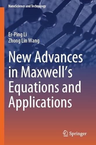 New Advances in Maxwell’s Equations and Applications (NanoScience and Technology)