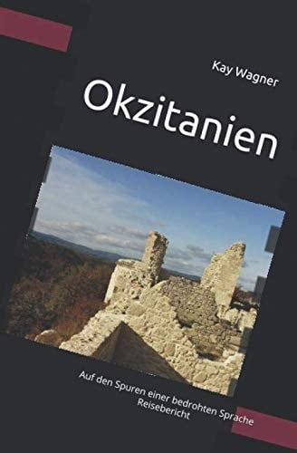 Okzitanien: Auf den Spuren einer bedrohten Sprache Reisebericht (German Edition)
