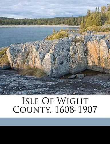 Isle of Wight County. 1608-1907