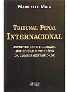 Tribunal Penal Internacional aspectos institucionais, jurisdição e princípio da complementaridade