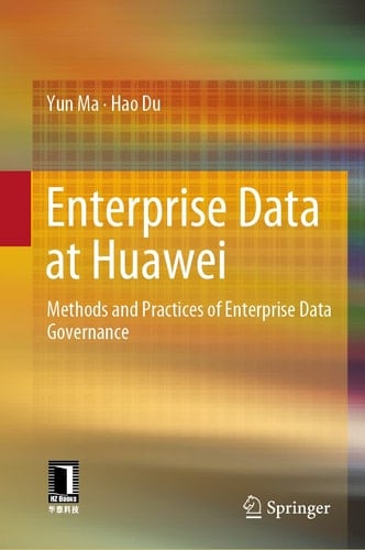 Enterprise Data at Huawei Methods and Practices of Enterprise Data Governance