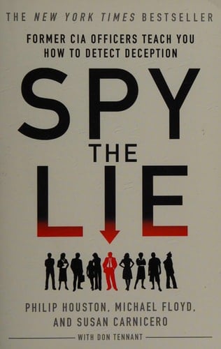 Spy the Lie Former CIA Officers Teach You How to Detect Deception