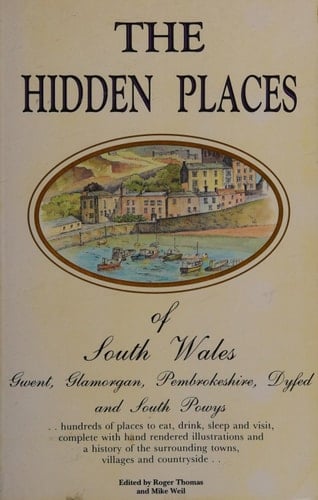 The Hidden Places of South Wales Gwent, Glamorgan, Pembrokeshire, Dyfed and South Powys