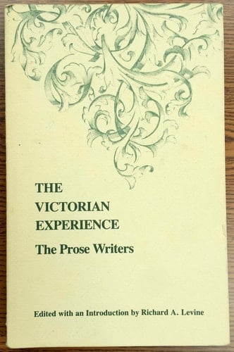 The Victorian Experience: The Prose Writers