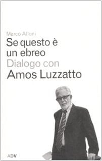 Se questo è un ebreo. Dialogo con Amos Luzzatto