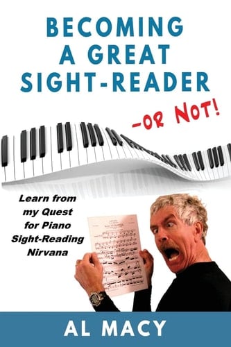Becoming a Great Sight-Reader -- Or Not! Learn from My Quest for Piano Sight-Reading Nirvana