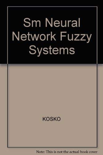 Neural Networks and Fuzzy Systems A Dynamical Systems Approach to Machine Intelligence : with Solutions for Neural Networks for Signal Processing