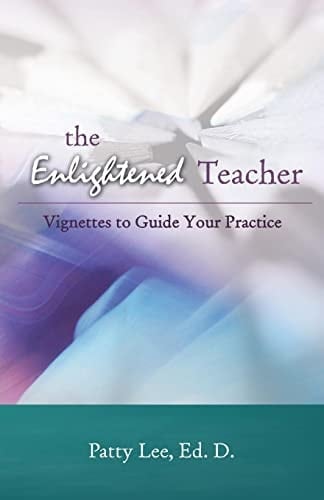The Enlightened Teacher Vignettes to Guide Your Practice