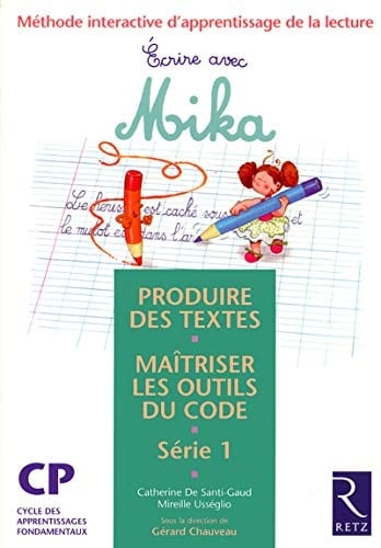 Ecrire avec Mika CP Série 1 Méthode interactive d'apprentissage de la lecture, produire des textes, maîtriser les outils du code