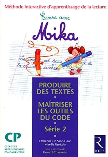 Ecrire avec Mika CP Série 2 Méthode interactive d'apprentissage de la lecture, produire des textes, maîtriser les outils du code