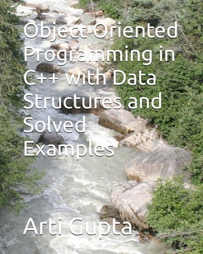 Object Oriented Programming in C++ with Data Structures and Solved Examples
