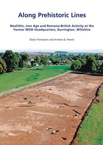 Along Prehistoric Lines Neolithic, Iron Age and Romano-British Activity at the Former MOD Headquarters, Durrington, Wiltshire