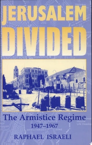 Jerusalem Divided The Armistice Regime, 1947-1967