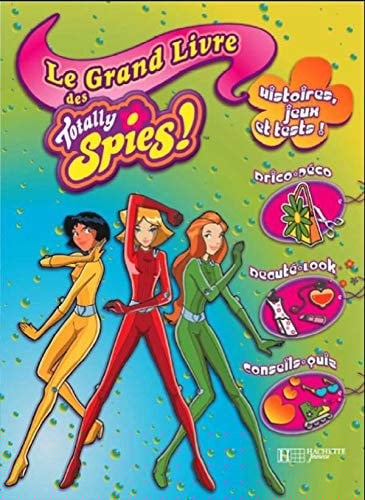 Le grand livre des Totally Spies Histoires, jeux et tests !