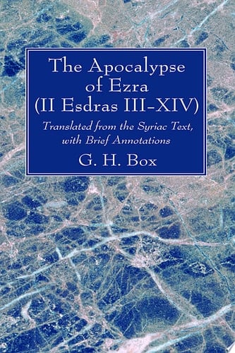 The Apocalypse of Ezra (II Esdras III-XIV) Translated from the Syriac Text, with Brief Annotations