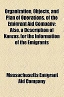 Organization, Objects, and Plan of Operations, of the Emigrant Aid Company