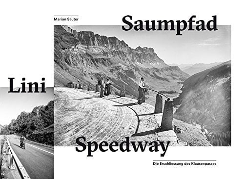 Die Erschließung des Klausenpasses Saumpfad - Lini - Speedway