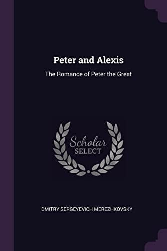 Peter and Alexis The Romance of Peter the Great