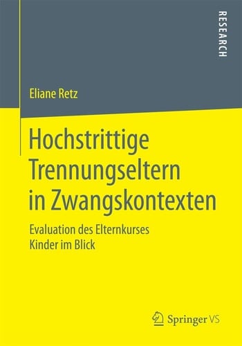 Hochstrittige Trennungseltern in Zwangskontexten Evaluation des Elternkurses Kinder im Blick