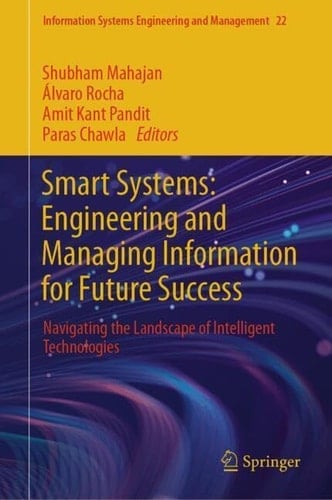 Smart Systems: Engineering and Managing Information for Future Success Navigating the Landscape of Intelligent Technologies