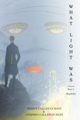 What Light Was (Part 1: Mutability)