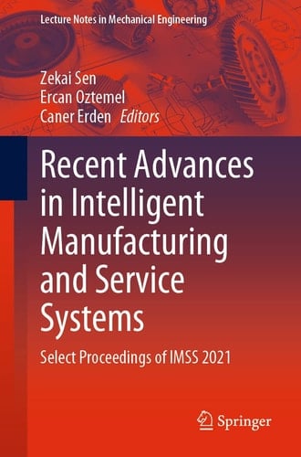 Recent Advances in Intelligent Manufacturing and Service Systems Select Proceedings of IMSS 2021