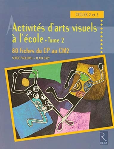 Activités d'arts visuels à l'école 80 fiches du CP au CM2, cycles 2 et 3