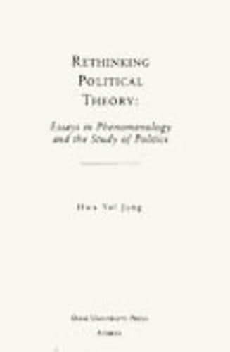 Rethinking Political Theory: Essays In Phenomenology and the Study of Politics (Volume 18) (Series In Continental Thought)