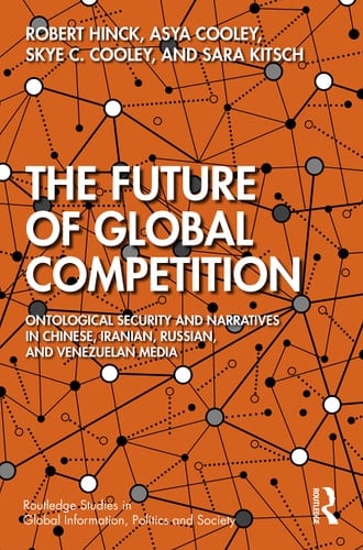 The Future of Global Competition Ontological Security and Narratives in Chinese, Iranian, Russian, and Venezuelan Media