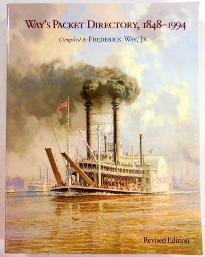 Way's Packet Directory, 1848-1994 Passenger Steamboats of the Mississippi River System Since the Advent of Photography in Mid-continent America