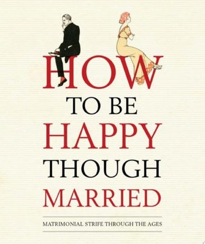 How to be Happy Though Married