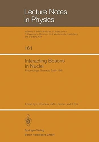 Interacting Bosons in Nuclei Proceedings of the Fourth Topical School Held in Granada, Spain, September 28 – October 3, 1981