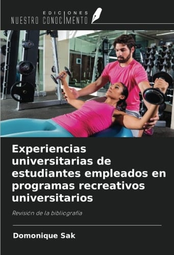 Experiencias universitarias de estudiantes empleados en programas recreativos universitarios: Revisión de la bibliografía (Spanish Edition)
