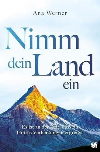 Nimm dein Land ein Es ist an der Zeit, dass du Gottes Verheißungen ergreifst