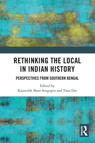 Rethinking the Local in Indian History Perspectives from Southern Bengal
