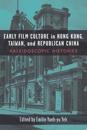 Early Film Culture in Hong Kong, Taiwan, and Republican China Kaleidoscopic Histories