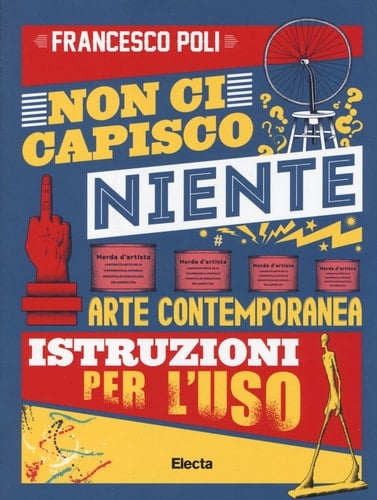 Non ci capisco niente arte contemporanea : istruzioni per l'uso